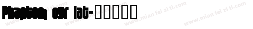Phantom cyr lat字体转换